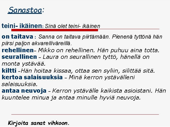 Sanastoa: teini- ikäinen: Sinä olet teini- ikäinen on taitava : Sanna on taitava piirtämään. Sanastoa: teini- ikäinen: Sinä olet teini- ikäinen on taitava : Sanna on taitava piirtämään.