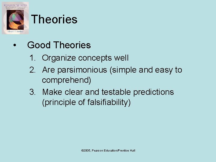 Theories • Good Theories 1. Organize concepts well 2. Are parsimonious (simple and easy