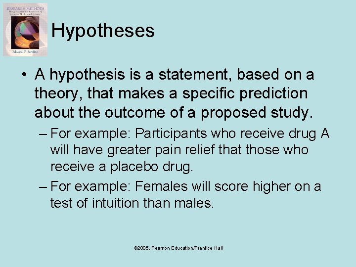 Hypotheses • A hypothesis is a statement, based on a theory, that makes a