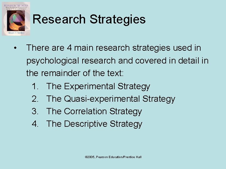 Research Strategies • There are 4 main research strategies used in psychological research and