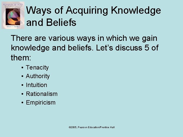 Ways of Acquiring Knowledge and Beliefs There are various ways in which we gain