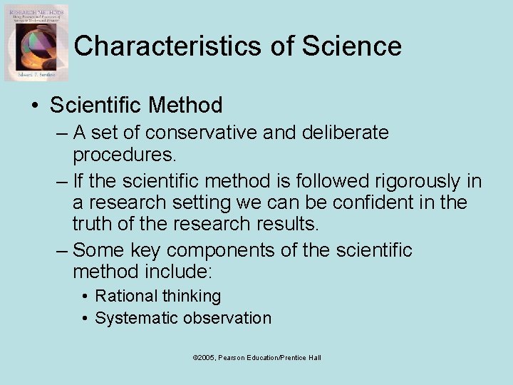 Characteristics of Science • Scientific Method – A set of conservative and deliberate procedures.