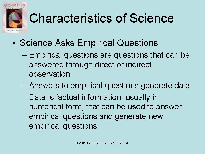 Characteristics of Science • Science Asks Empirical Questions – Empirical questions are questions that