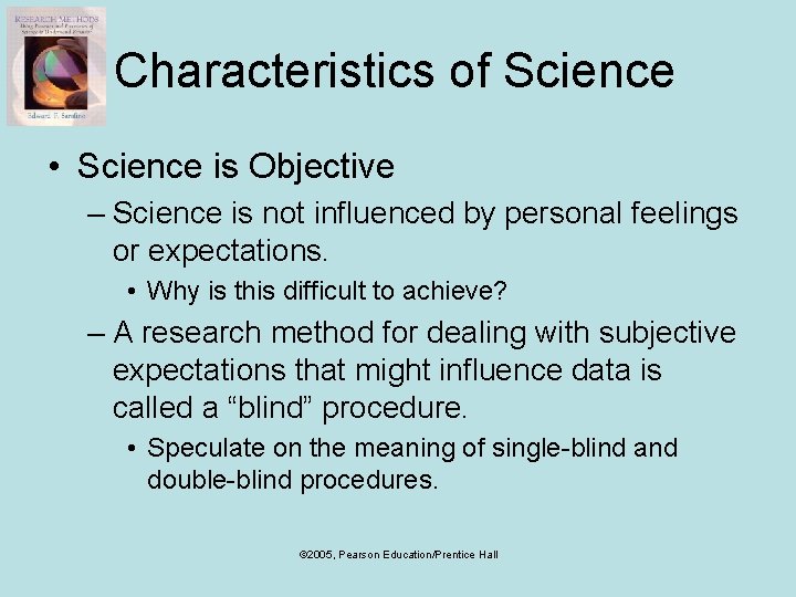 Characteristics of Science • Science is Objective – Science is not influenced by personal