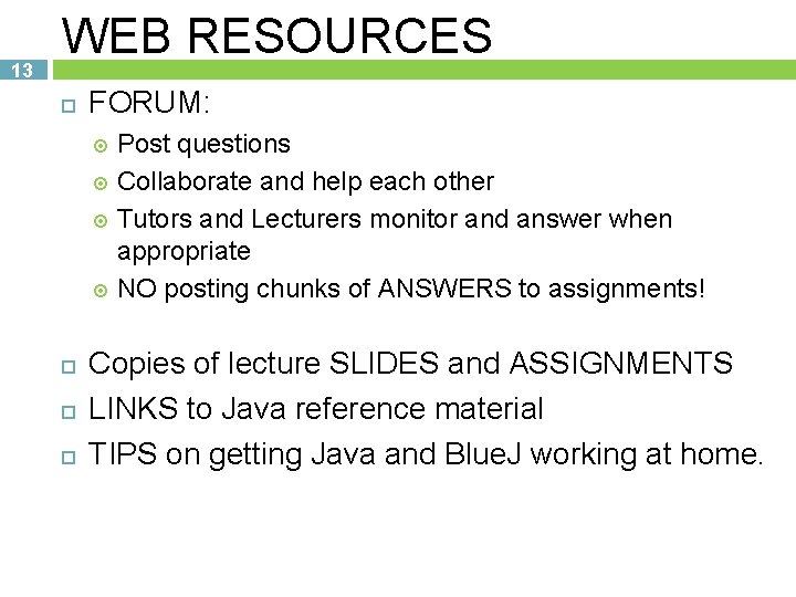 13 WEB RESOURCES FORUM: Post questions Collaborate and help each other Tutors and Lecturers