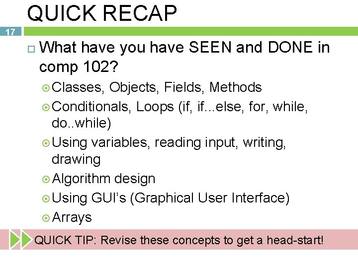 QUICK RECAP 17 What have you have SEEN and DONE in comp 102? Classes,