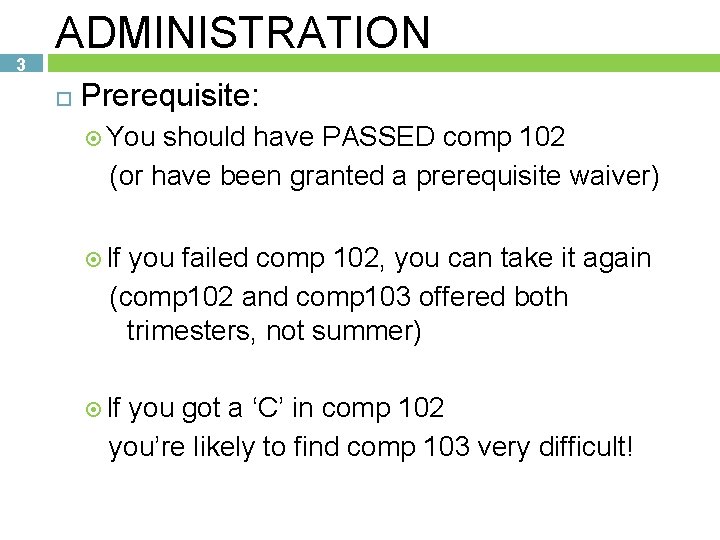 3 ADMINISTRATION Prerequisite: You should have PASSED comp 102 (or have been granted a