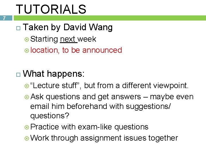 7 TUTORIALS Taken by David Wang Starting next week location, to be announced What