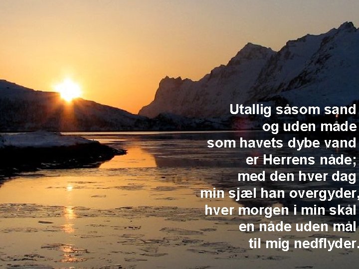 Utallig såsom sand og uden måde som havets dybe vand er Herrens nåde; med