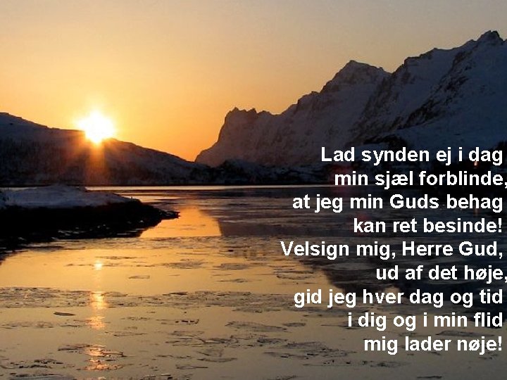 Lad synden ej i dag min sjæl forblinde, at jeg min Guds behag kan