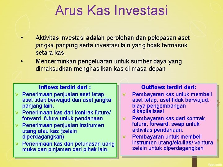 Arus Kas Investasi • • v v Aktivitas investasi adalah perolehan dan pelepasan aset