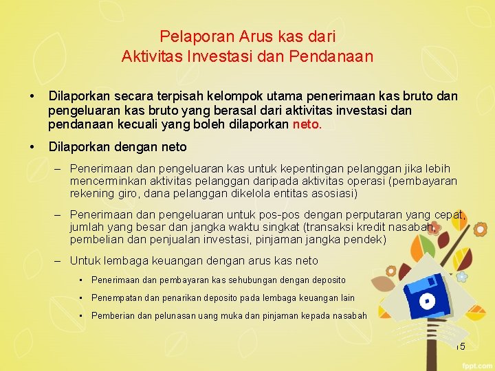 Pelaporan Arus kas dari Aktivitas Investasi dan Pendanaan • Dilaporkan secara terpisah kelompok utama