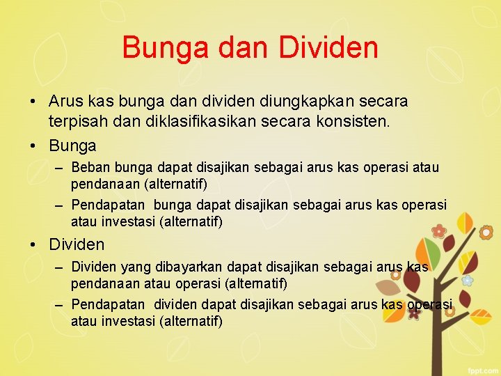 Bunga dan Dividen • Arus kas bunga dan dividen diungkapkan secara terpisah dan diklasifikasikan