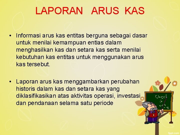 LAPORAN ARUS KAS • Informasi arus kas entitas berguna sebagai dasar untuk menilai kemampuan