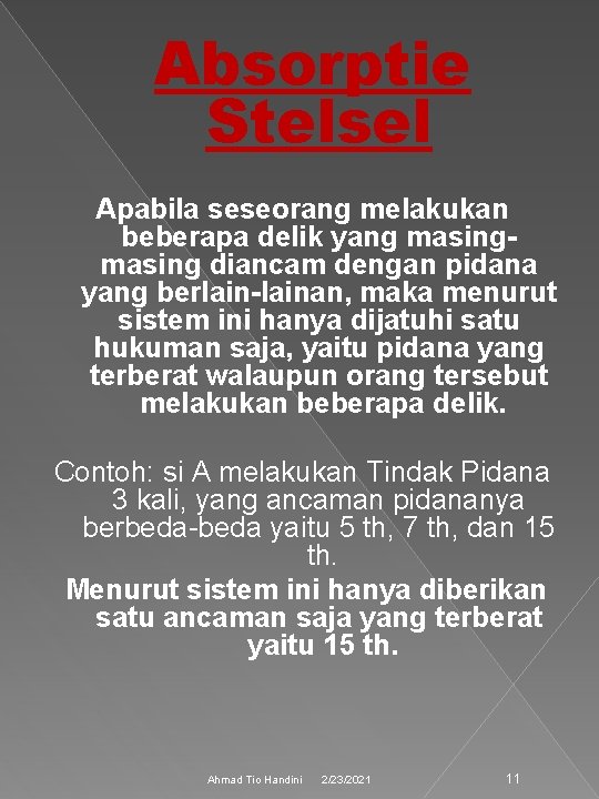 Absorptie Stelsel Apabila seseorang melakukan beberapa delik yang masing diancam dengan pidana yang berlain-lainan,