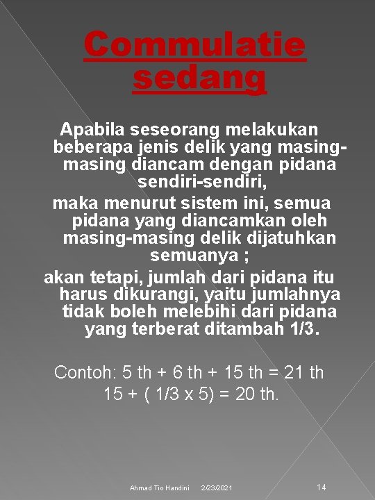 Commulatie sedang Apabila seseorang melakukan beberapa jenis delik yang masing diancam dengan pidana sendiri-sendiri,