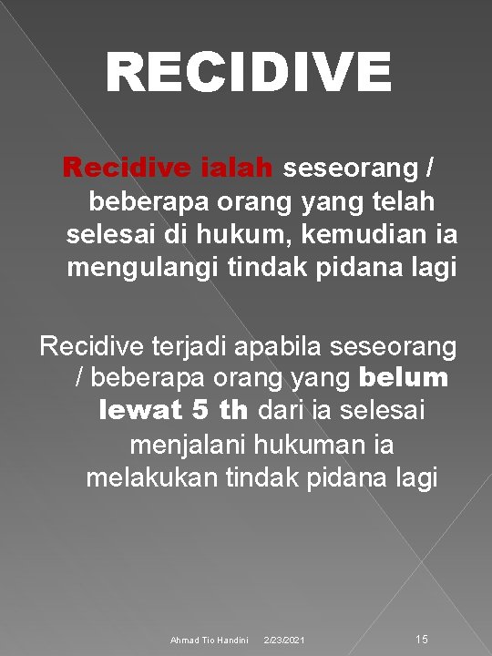 RECIDIVE Recidive ialah seseorang / beberapa orang yang telah selesai di hukum, kemudian ia