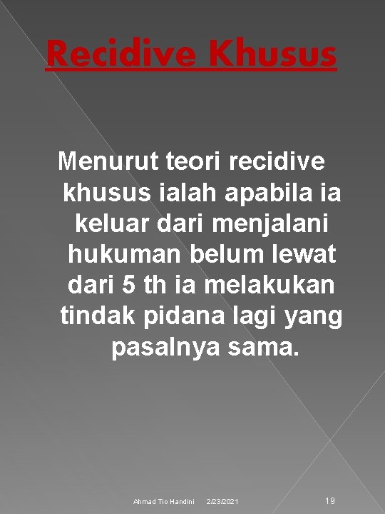 Recidive Khusus Menurut teori recidive khusus ialah apabila ia keluar dari menjalani hukuman belum