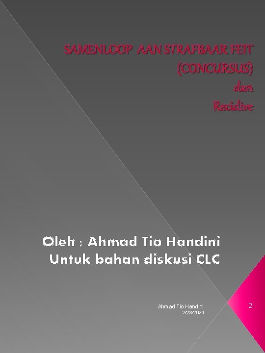 SAMENLOOP AAN STRAFBAAR FEIT (CONCURSUS) dan Recidive Oleh : Ahmad Tio Handini Untuk bahan