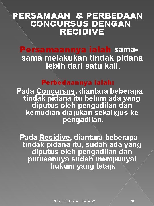 PERSAMAAN & PERBEDAAN CONCURSUS DENGAN RECIDIVE Persamaannya ialah sama melakukan tindak pidana lebih dari