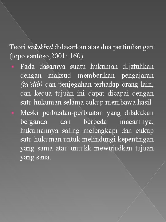 Teori tadakhul didasarkan atas dua pertimbangan (topo santoso, 2001: 160) § Pada dasarnya suatu