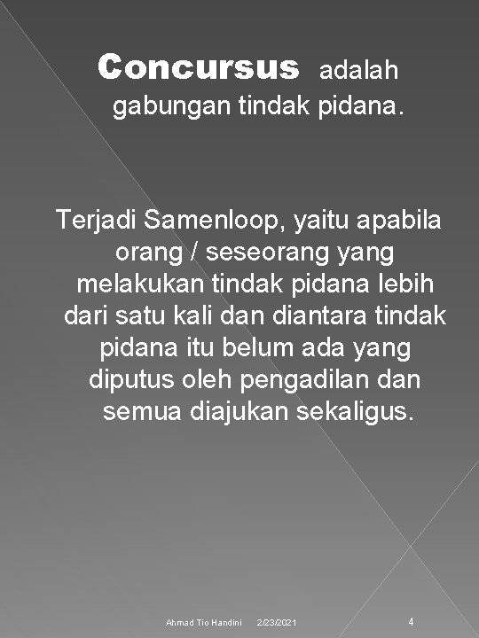 Concursus adalah gabungan tindak pidana. Terjadi Samenloop, yaitu apabila orang / seseorang yang melakukan