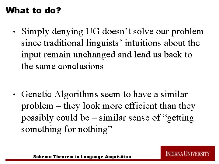 What to do? • Simply denying UG doesn’t solve our problem since traditional linguists’