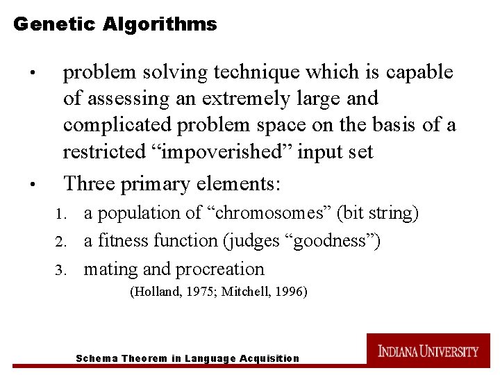 Genetic Algorithms • • problem solving technique which is capable of assessing an extremely