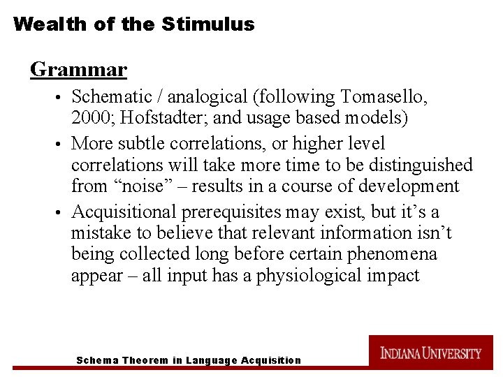 Wealth of the Stimulus Grammar Schematic / analogical (following Tomasello, 2000; Hofstadter; and usage