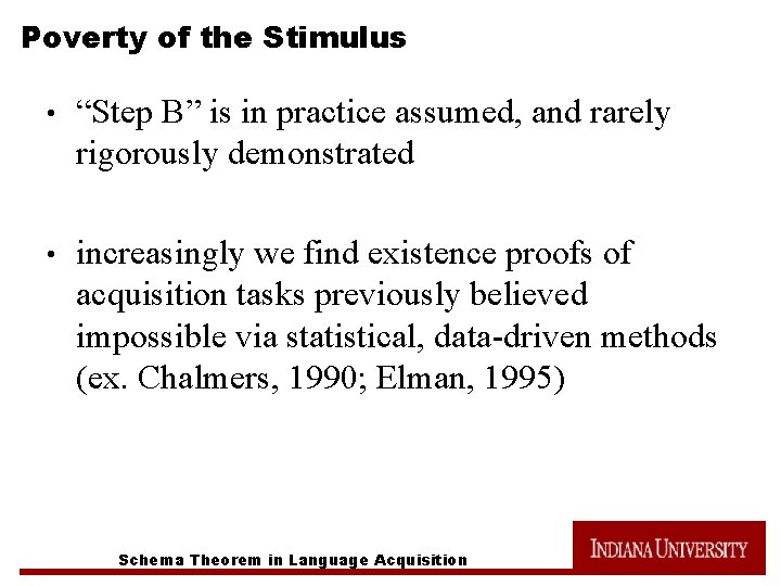 Poverty of the Stimulus • “Step B” is in practice assumed, and rarely rigorously