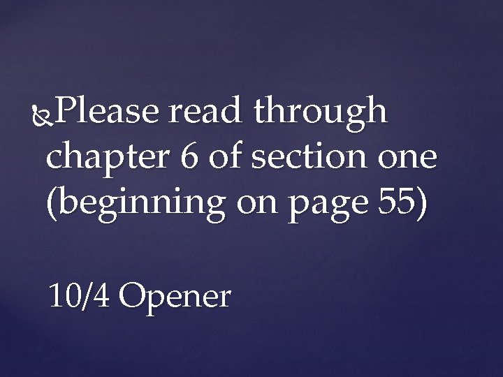 Please read through chapter 6 of section one (beginning on page 55) 10/4 Opener