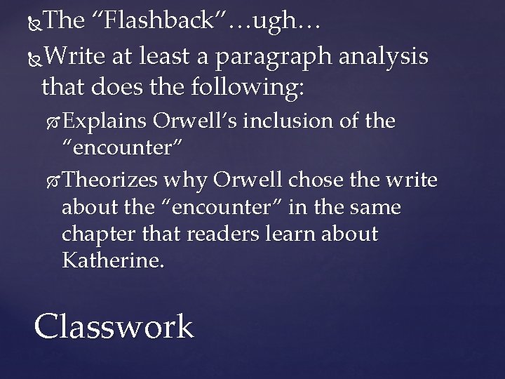 The “Flashback”…ugh… Write at least a paragraph analysis that does the following: Explains Orwell’s