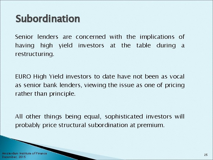 Subordination Senior lenders are concerned with the implications of having high yield investors at