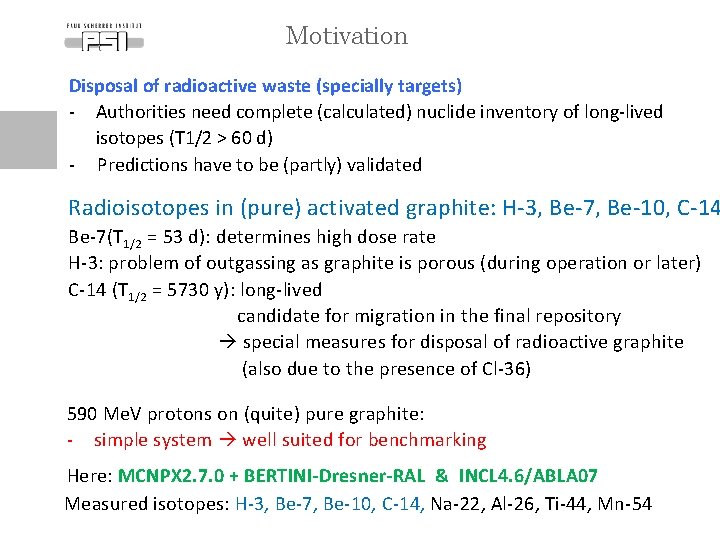 Motivation Disposal of radioactive waste (specially targets) - Authorities need complete (calculated) nuclide inventory Motivation Disposal of radioactive waste (specially targets) - Authorities need complete (calculated) nuclide inventory