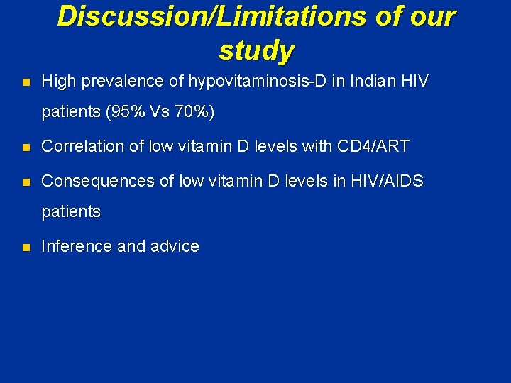 Discussion/Limitations of our study n High prevalence of hypovitaminosis-D in Indian HIV patients (95%