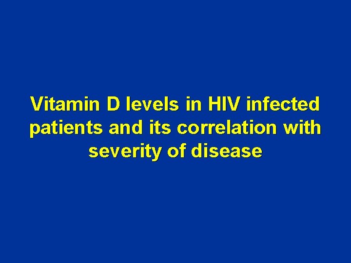 Vitamin D levels in HIV infected patients and its correlation with severity of disease