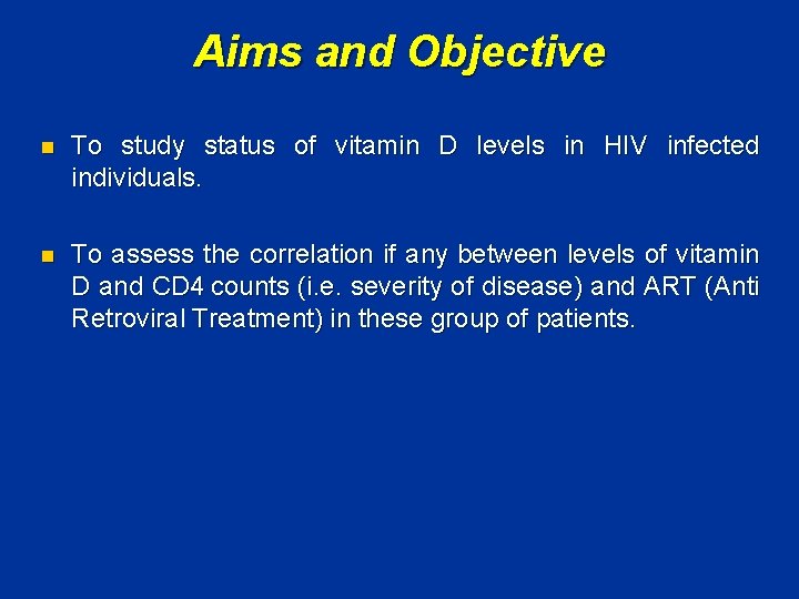 Aims and Objective n To study status of vitamin D levels in HIV infected