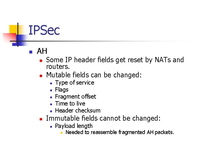 IPSec n AH n n Some IP header fields get reset by NATs and