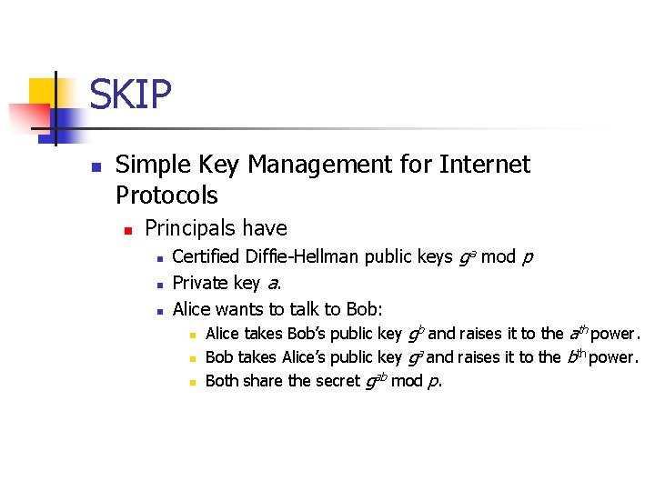 SKIP n Simple Key Management for Internet Protocols n Principals have n n n