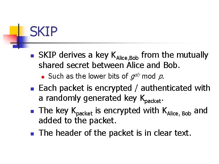 SKIP n SKIP derives a key KAlice, Bob from the mutually shared secret between