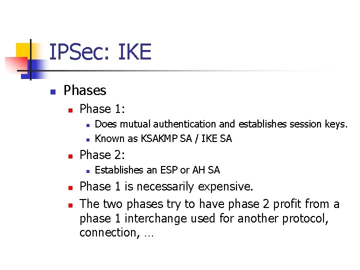 IPSec: IKE n Phases n Phase 1: n n n Phase 2: n n