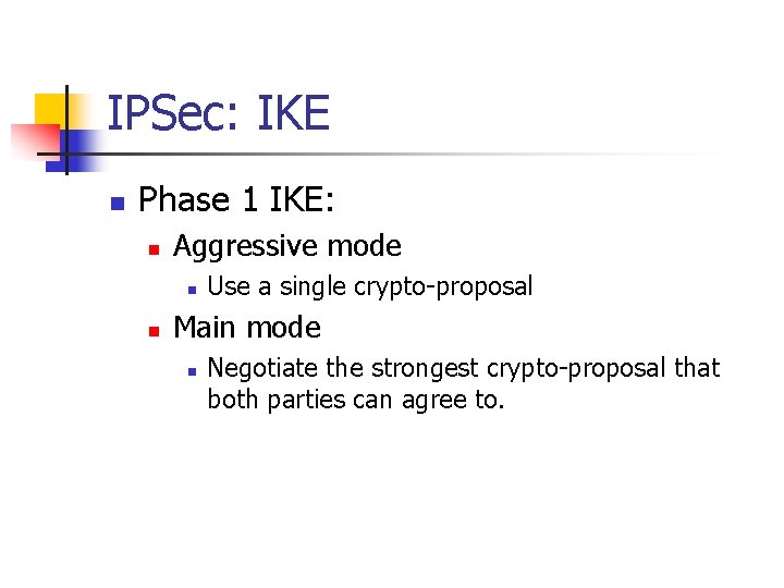 IPSec: IKE n Phase 1 IKE: n Aggressive mode n n Use a single