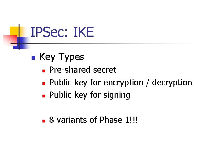 IPSec: IKE n Key Types n Pre-shared secret Public key for encryption / decryption