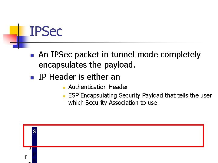 IPSec n n An IPSec packet in tunnel mode completely encapsulates the payload. IP