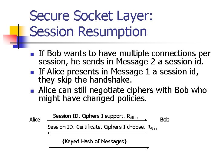 Secure Socket Layer: Session Resumption n If Bob wants to have multiple connections per