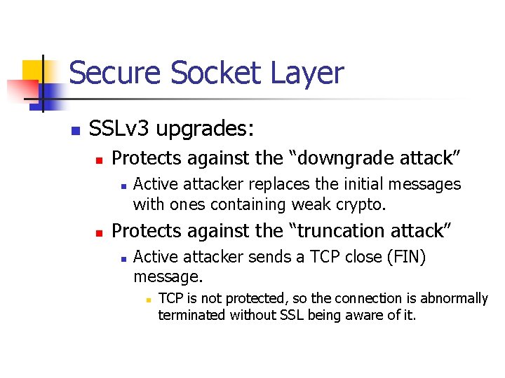 Secure Socket Layer n SSLv 3 upgrades: n Protects against the “downgrade attack” n