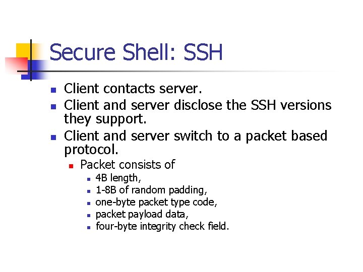 Secure Shell: SSH n n n Client contacts server. Client and server disclose the