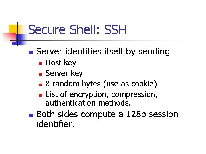 Secure Shell: SSH n Server identifies itself by sending n n n Host key