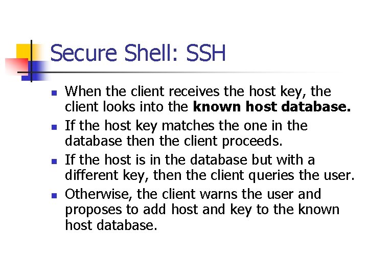 Secure Shell: SSH n n When the client receives the host key, the client