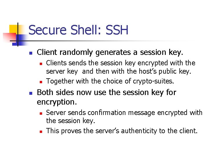 Secure Shell: SSH n Client randomly generates a session key. n n n Clients